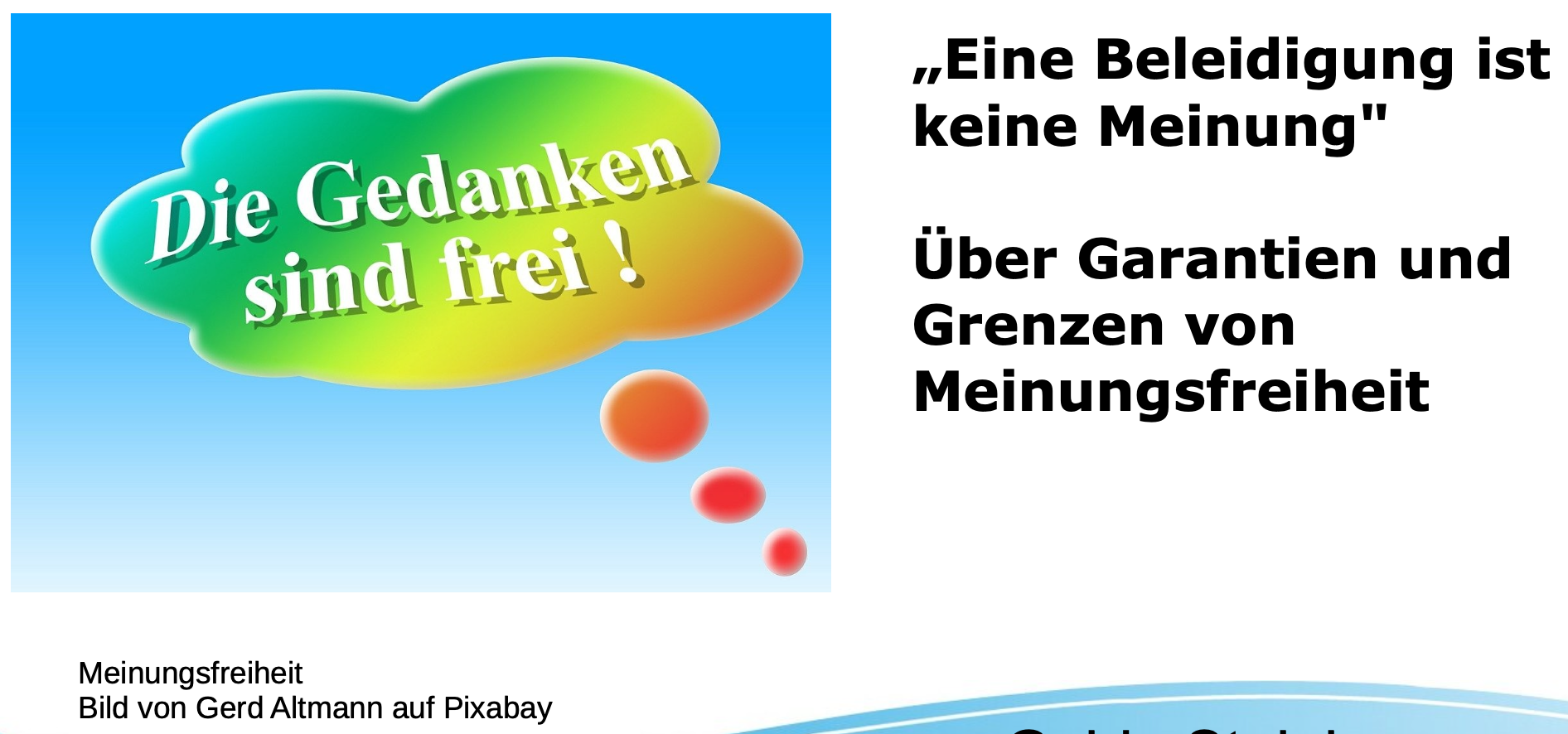 Die Gedanken sind frei In einer Sprechblase liest man "Die Gedanken sind frei" Daneben steht im Freitext u.a. "Beleidigung ist keine Meinung" über Garantien und Grenzen von Meinungsfreiheit